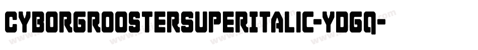 CyborgRoosterSuperItalic-ydgq字体转换