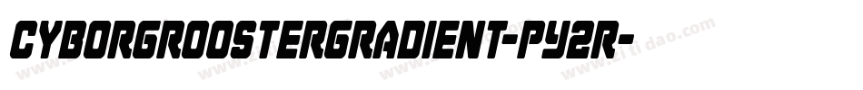 CyborgRoosterGradient-pY2R字体转换