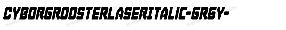 CyborgRoosterLaserItalic-GRgy字体转换