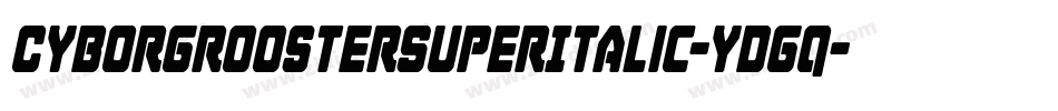 CyborgRoosterSuperItalic-ydgq字体转换