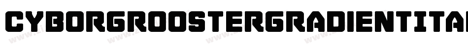 CyborgRoosterGradientItalic-DlPd字体转换