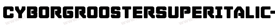 CyborgRoosterSuperItalic-ydgq字体转换