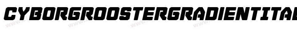CyborgRoosterGradientItalic-DlPd字体转换