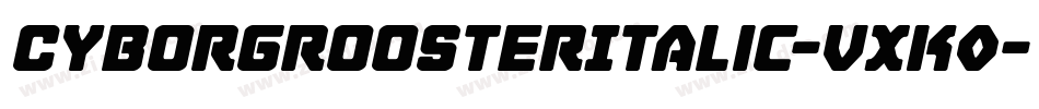 CyborgRoosterItalic-VXK0字体转换