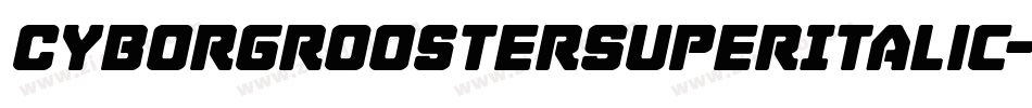 CyborgRoosterSuperItalic-ydgq字体转换