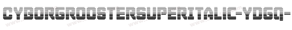 CyborgRoosterSuperItalic-ydgq字体转换