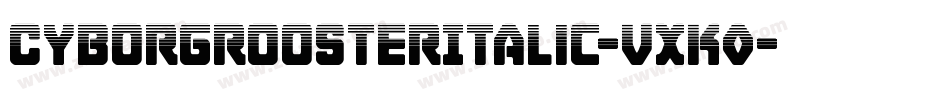 CyborgRoosterItalic-VXK0字体转换