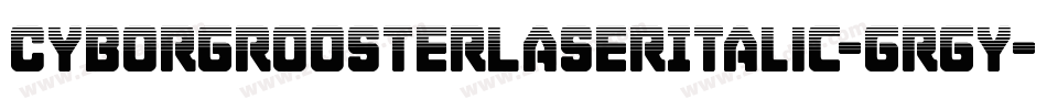 CyborgRoosterLaserItalic-GRgy字体转换