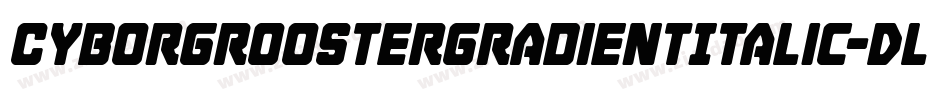 CyborgRoosterGradientItalic-DlPd字体转换