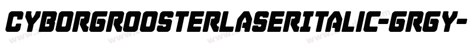 CyborgRoosterLaserItalic-GRgy字体转换