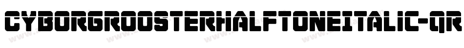 CyborgRoosterHalftoneItalic-qr9x字体转换