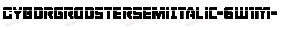 CyborgRoosterSemiItalic-6W1M字体转换