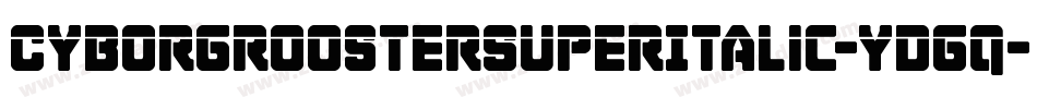 CyborgRoosterSuperItalic-ydgq字体转换