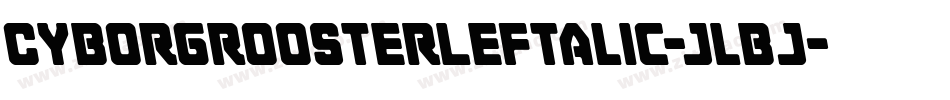 CyborgRoosterLeftalic-jlBj字体转换