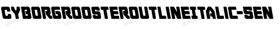 CyborgRoosterOutlineItalic-5enx字体转换