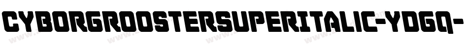 CyborgRoosterSuperItalic-ydgq字体转换