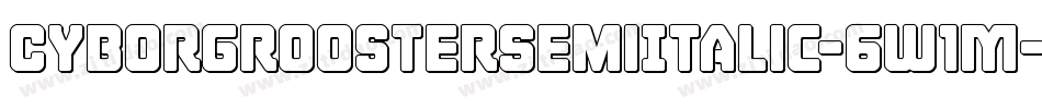 CyborgRoosterSemiItalic-6W1M字体转换