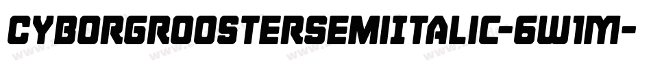 CyborgRoosterSemiItalic-6W1M字体转换