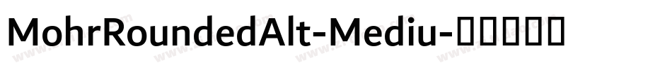 MohrRoundedAlt-Mediu字体转换