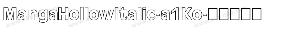 MangaHollowItalic-a1Ko字体转换 MangaHollowItalic-a1Ko字体转换