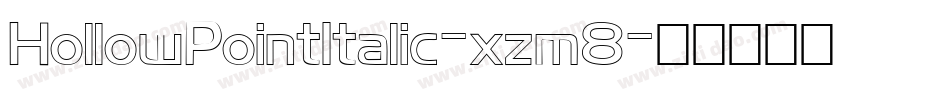 HollowPointItalic-xzm8字体转换 HollowPointItalic-xzm8字体转换