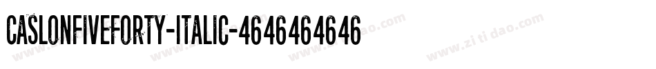 CaslonFiveForty-Italic字体转换