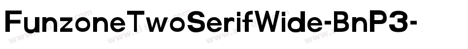 FunzoneTwoSerifWide-BnP3字体转换