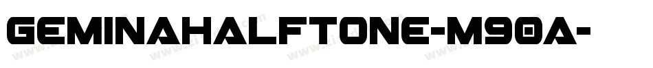 GeminaHalftone-m90a字体转换