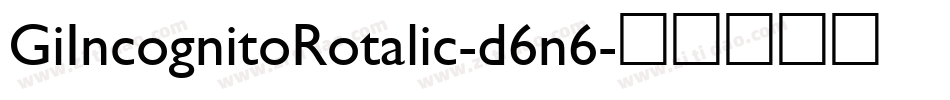 GiIncognitoRotalic-d6n6字体转换