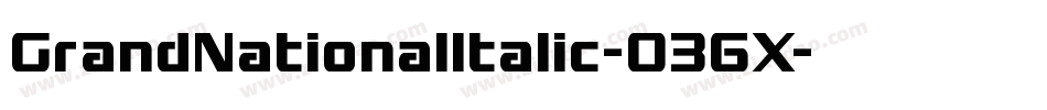 GrandNationalItalic-036X字体转换 GrandNationalItalic-036X字体转换