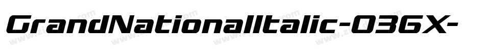 GrandNationalItalic-036X字体转换 GrandNationalItalic-036X字体转换