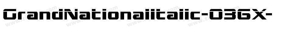 GrandNationalItalic-036X字体转换 GrandNationalItalic-036X字体转换