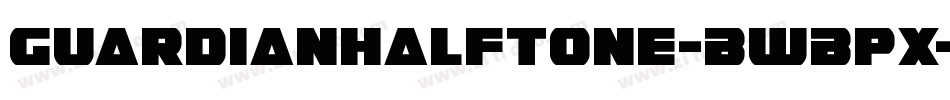 GuardianHalftone-BWBPx字体转换