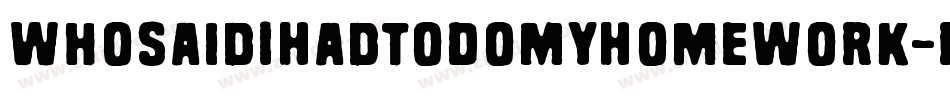 WhoSaidIHadToDoMyHomework-r0Ax字体转换