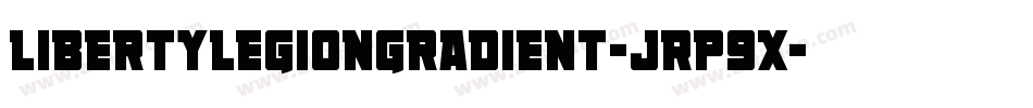 LibertyLegionGradient-JRp9x字体转换 LibertyLegionGradient-JRp9x字体转换