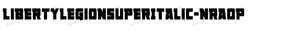 LibertyLegionSuperItalic-nRA0P字体转换 LibertyLegionSuperItalic-nRA0P字体转换