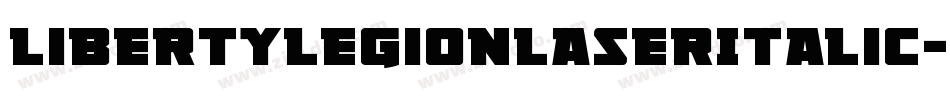 LibertyLegionLaserItalic-ywYlM字体转换 LibertyLegionLaserItalic-ywYlM字体转换