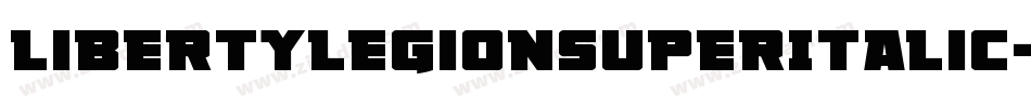 LibertyLegionSuperItalic-nRA0P字体转换 LibertyLegionSuperItalic-nRA0P字体转换