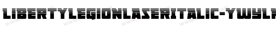 LibertyLegionLaserItalic-ywYlM字体转换 LibertyLegionLaserItalic-ywYlM字体转换
