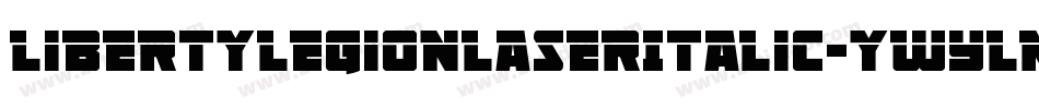 LibertyLegionLaserItalic-ywYlM字体转换 LibertyLegionLaserItalic-ywYlM字体转换