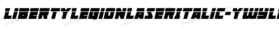 LibertyLegionLaserItalic-ywYlM字体转换 LibertyLegionLaserItalic-ywYlM字体转换