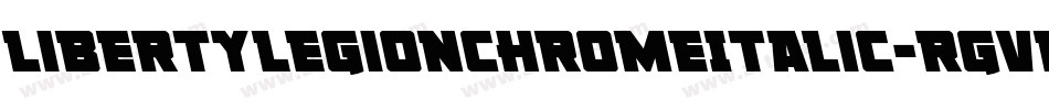 LibertyLegionChromeItalic-rgvE7字体转换 LibertyLegionChromeItalic-rgvE7字体转换