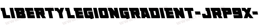 LibertyLegionGradient-JRp9x字体转换 LibertyLegionGradient-JRp9x字体转换
