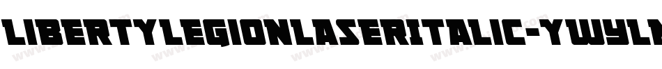 LibertyLegionLaserItalic-ywYlM字体转换 LibertyLegionLaserItalic-ywYlM字体转换