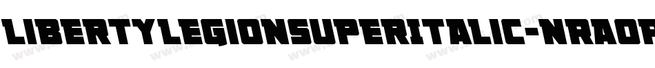 LibertyLegionSuperItalic-nRA0P字体转换 LibertyLegionSuperItalic-nRA0P字体转换