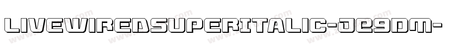LivewiredSuperItalic-jE9DM字体转换 LivewiredSuperItalic-jE9DM字体转换