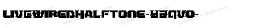 LivewiredHalftone-YzqVo字体转换 LivewiredHalftone-YzqVo字体转换