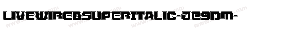 LivewiredSuperItalic-jE9DM字体转换 LivewiredSuperItalic-jE9DM字体转换