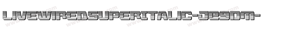 LivewiredSuperItalic-jE9DM字体转换 LivewiredSuperItalic-jE9DM字体转换