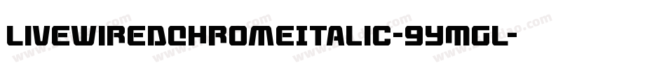 LivewiredChromeItalic-9YMGL字体转换